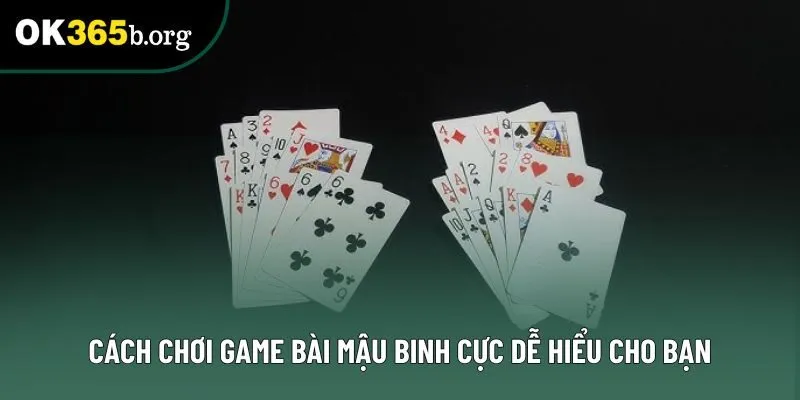 Cách chơi game bài Mậu Binh cực dễ hiểu cho bạn Cách chơi game bài Mậu Binh cực dễ hiểu cho bạn