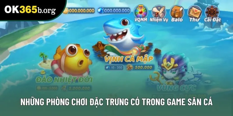 Những phòng chơi đặc trưng có trong game săn cá Những phòng chơi đặc trưng có trong game săn cá