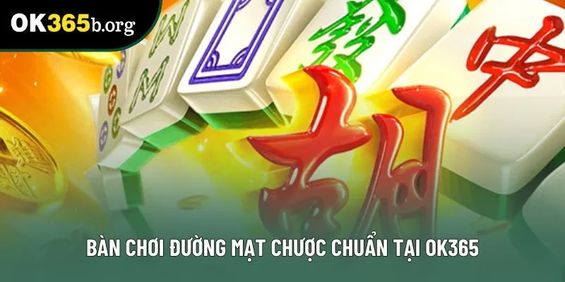 Bàn chơi đường mạt chược chuẩn tại OK365 Bàn chơi đường mạt chược chuẩn tại OK365