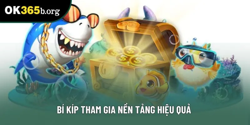Bí kíp tham gia nền tảng hiệu quả Bí kíp tham gia nền tảng hiệu quả