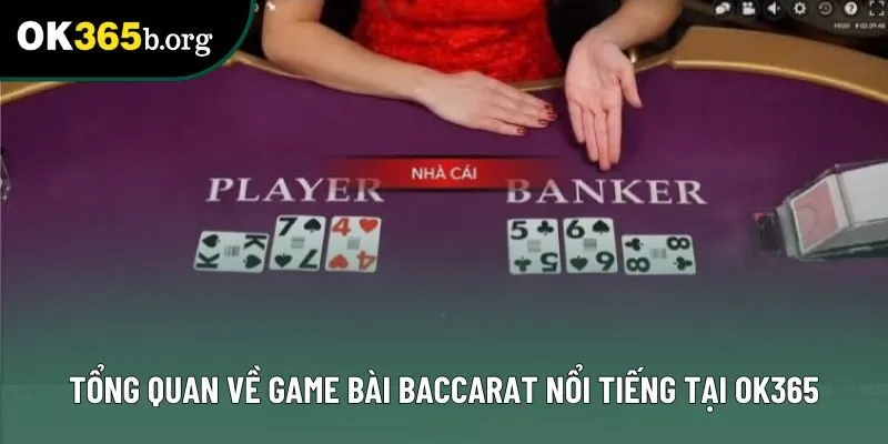 Tổng quan về game bài Baccarat nổi tiếng tại OK365 Tổng quan về game bài Baccarat nổi tiếng tại OK365