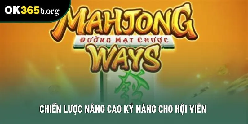 Chiến lược nâng cao kỹ năng cho hội viên Chiến lược nâng cao kỹ năng cho hội viên