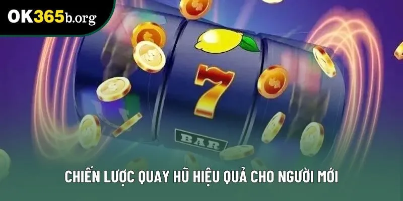 Chiến lược quay hũ hiệu quả cho người mới Chiến lược quay hũ hiệu quả cho người mới