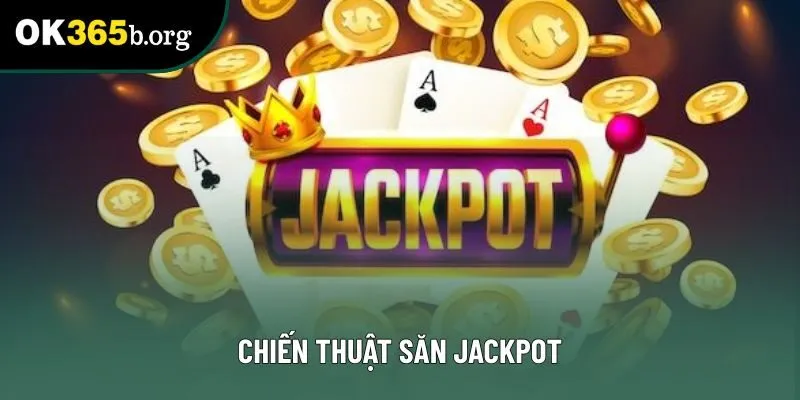 Chiến thuật săn jackpot - Giải mã bí quyết nổ hũ hiệu quả
