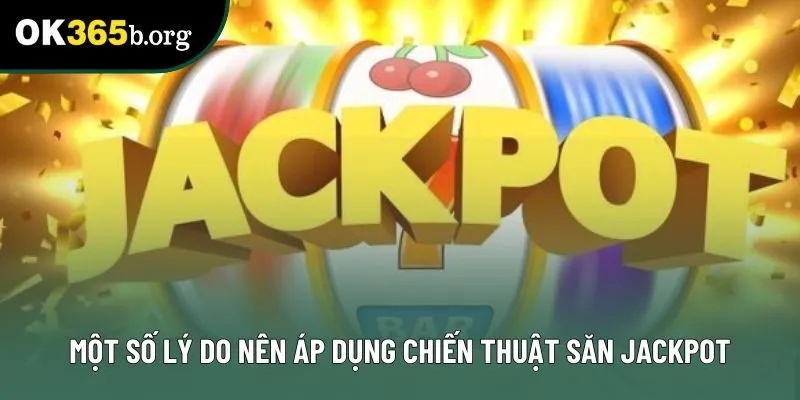 Một số lý do nên áp dụng chiến thuật săn jackpot Một số lý do nên áp dụng chiến thuật săn jackpot