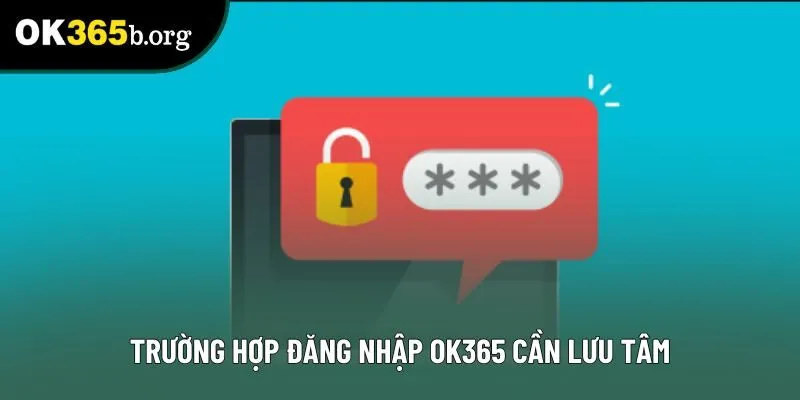 Trường hợp đăng nhập OK365 cần lưu tâm Trường hợp đăng nhập OK365 cần lưu tâm