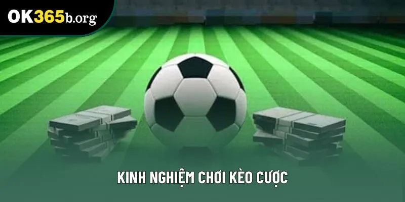 Kinh nghiệm chơi kèo cược Kinh nghiệm chơi kèo cược