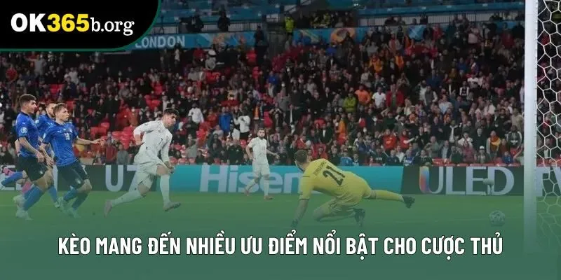 Kèo mang đến nhiều ưu điểm nổi bật cho cược thủ Kèo mang đến nhiều ưu điểm nổi bật cho cược thủ