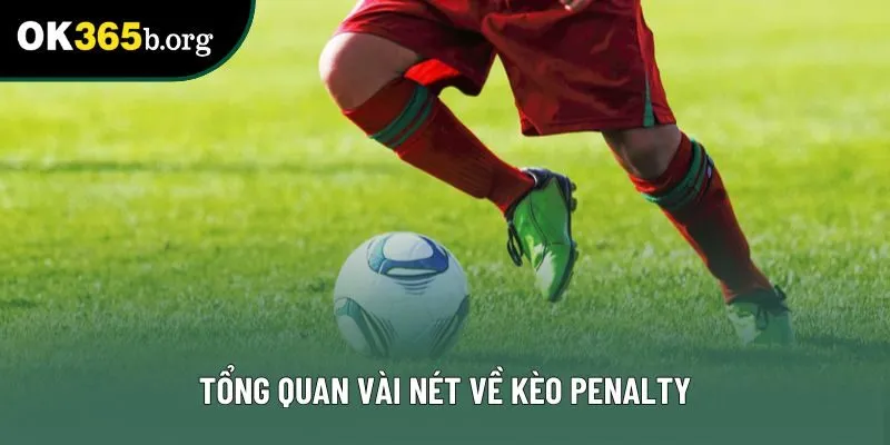Tổng quan vài nét về kèo penalty Tổng quan vài nét về kèo penalty