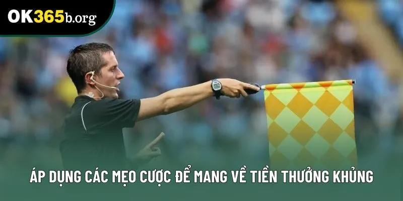 Áp dụng các mẹo cược để mang về tiền thưởng khủng Áp dụng các mẹo cược để mang về tiền thưởng khủng