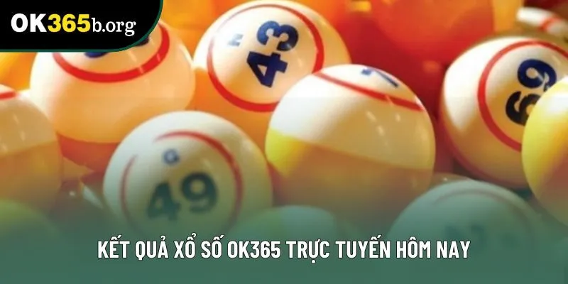 Kết quả xổ số OK365 trực tuyến hôm nay Kết quả xổ số OK365 trực tuyến hôm nay