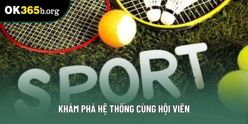 Khám phá hệ thống cùng hội viên Khám phá hệ thống cùng hội viên