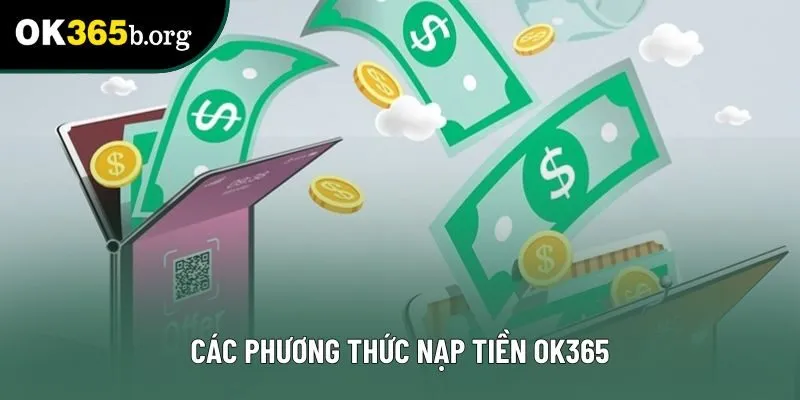 Các phương thức nạp tiền OK365 Các phương thức nạp tiền OK365