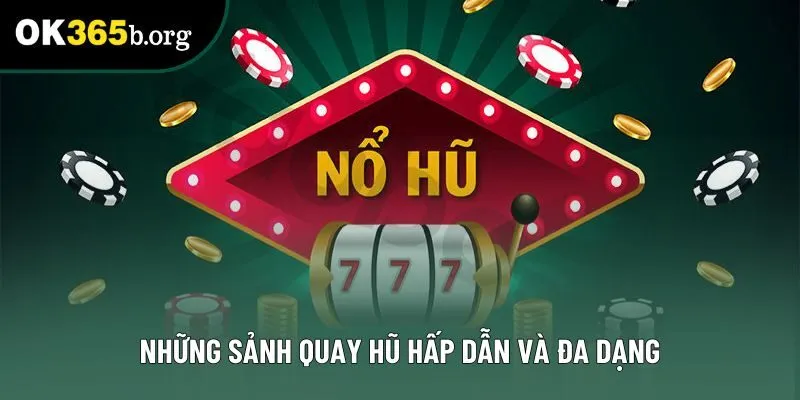 Những sảnh quay hũ hấp dẫn và đa dạng Những sảnh quay hũ hấp dẫn và đa dạng