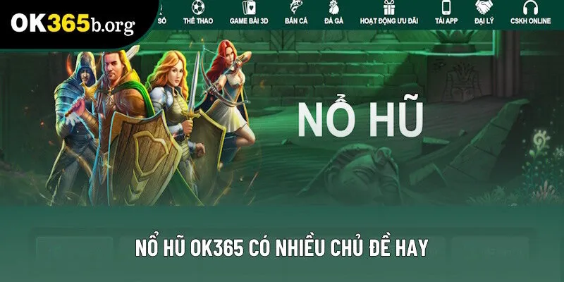 Nổ hũ OK365 sở hữu nhiều chủ đề hay
