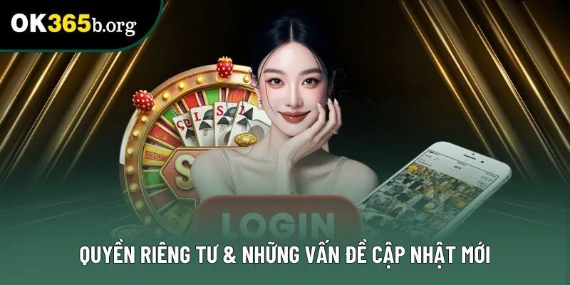 Quyền riêng tư & Những vấn đề cập nhật mới Quyền riêng tư & Những vấn đề cập nhật mới