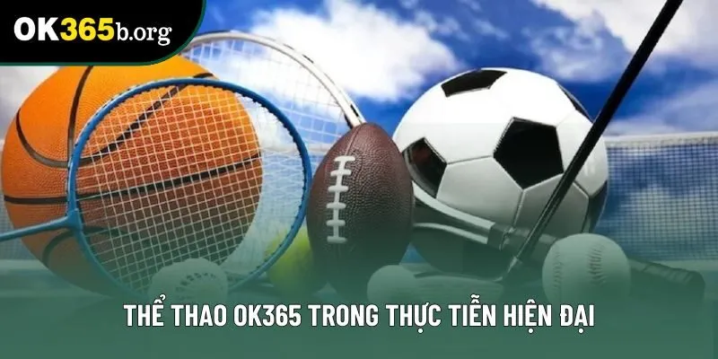 Thể thao OK365 trong thực tiễn hiện đại Thể thao OK365 trong thực tiễn hiện đại
