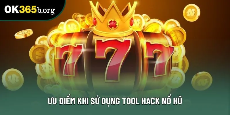 Ưu điểm khi sử dụng tool hack nổ hũ Ưu điểm khi sử dụng tool hack nổ hũ