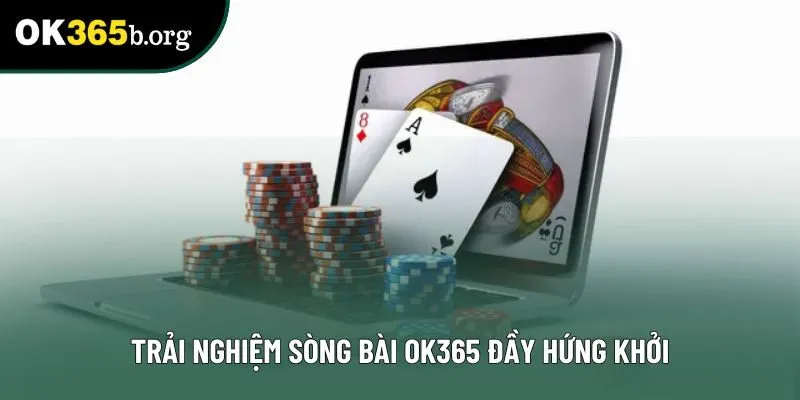 Trải nghiệm sòng bài OK365 đầy hứng khởi Trải nghiệm sòng bài OK365 đầy hứng khởi