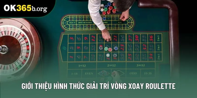 Giới thiệu hình thức giải trí vòng xoay Roulette Giới thiệu hình thức giải trí vòng xoay Roulette